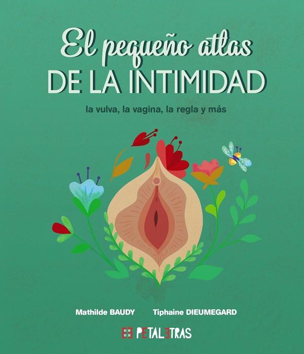 PEQUEÑO ATLAS DE LA INTIMIDAD : LA VULVA, LA VAGINA, LA REGLA Y MÁS | 9788419893024 | BAUDY, MATHILDE ; DIEUMEGARD, TIPHAINE