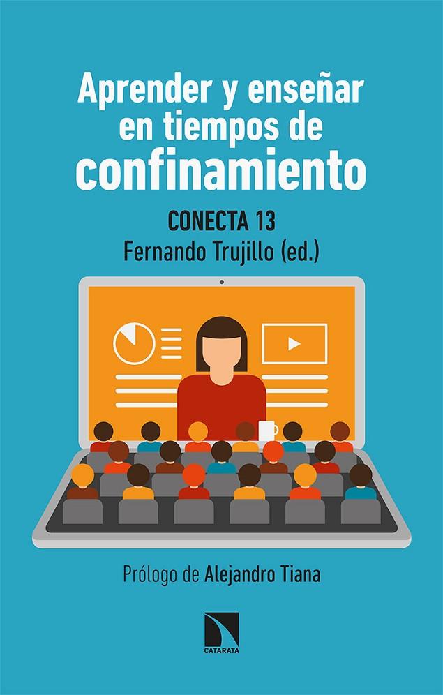 APRENDER Y ENSEÑAR EN TIEMPOS DE CONFINAMIENTO | 9788413520520 | CONECTA13 / FERNÁNDEZ NAVAS, MANUEL / MONTES RODRÍGUEZ, RAMÓN / SEGURA ROBLES, ADRIÁN / ÁLVAREZ JIMÉ