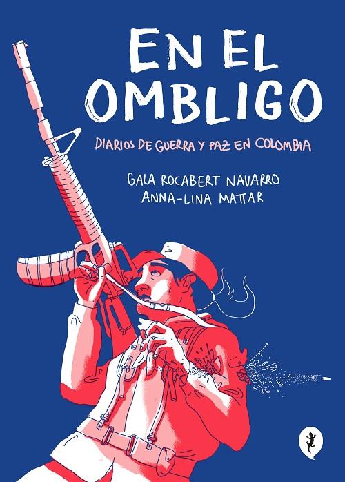 EN EL OMBLIGO : DIARIOS DE GUERRA Y PAZ EN COLOMBIA | 9788418347474 | LINA MATTAR, ANNA; ROCABERT NAVARRO, GALA