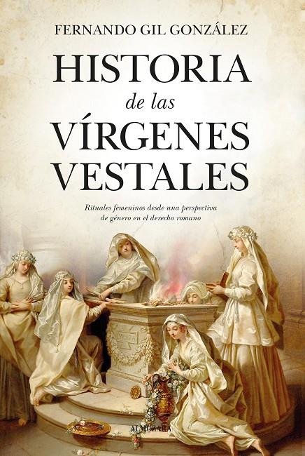 HISTORIA DE LAS VÍRGENES VESTALES | 9788411311465 | FERNANDO GIL GONZÁLEZ