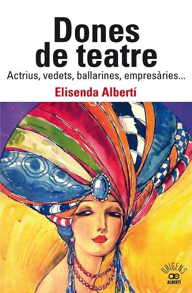 DONES DE TEATRE : ACTRIUS,VEDETS, BALLARINES, EMPRESÀRIES... | 9788472461901 | ALBERTÍ CASAS, ELISENDA