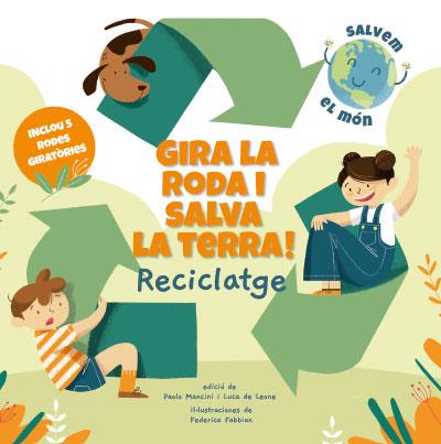 GIRA LA RODA I SALVA LA TERRA : RECICLATGE | 9788468272191 | MANCINI, PAOLO ; LEONE, LUCA DE ; FABBIAN, FEDERICA