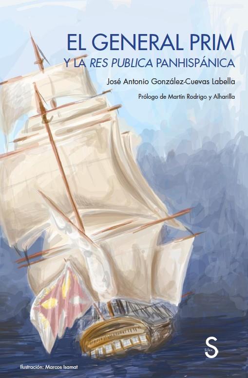 GENERAL PRIM Y LA RES PUBLICA PANISPANICA | 9788418388231 | GONZALEZ-CUEVAS LABELLA, JOSE ANTONIO