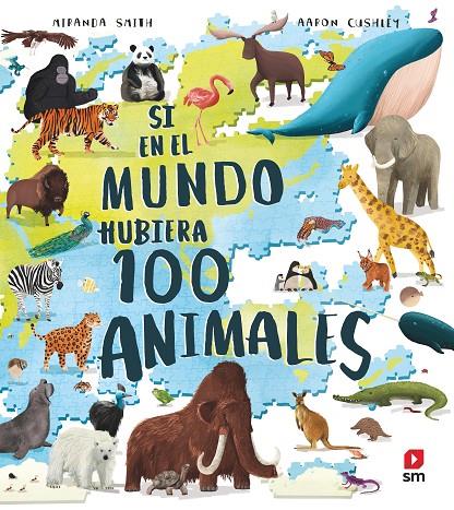 SI EN EL MUNDO HUBIERA 100 ANIMALES | 9788413922591 | SMITH, MIRANDA ; CUSHIEY, AARON