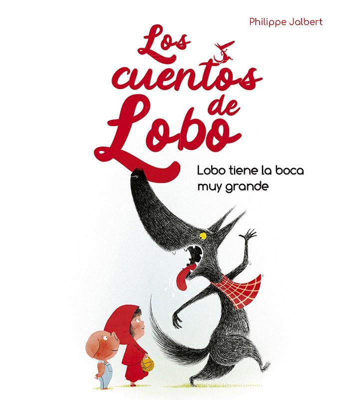 CUENTOS DE LOBO : LOBO TIENE LA BOCA MUY GRANDE  | 9788491455929 | JALBERT, PHILIPPE