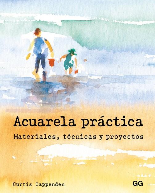 ACUARELA PRACTICA : MATERIALES, TECNICAS Y PROYECTOS | 9788425229008 | TAPPENDEN, CURTIS