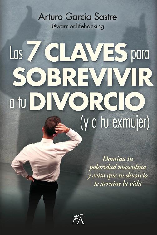 7 CLAVES PARA SOBREVIVIR A TU DIVORCIO (Y A TU EXMUJER), LAS | 9788410354227 | ARTURO GARCÍA SASTRE