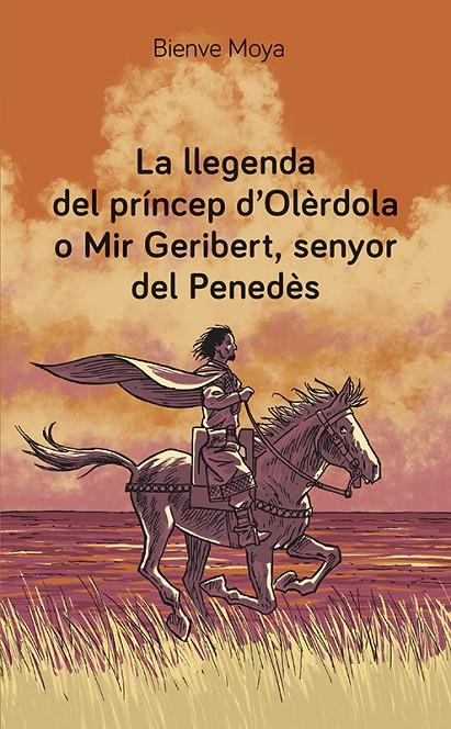 LLEGENDA DEL PRÍNCEP D'OLÈRDOLA O MIR GERIBERT, SENYOR DEL PENEDÈS, LA | 9788416445974 | MOYA DOMÈNECH, BIENVE