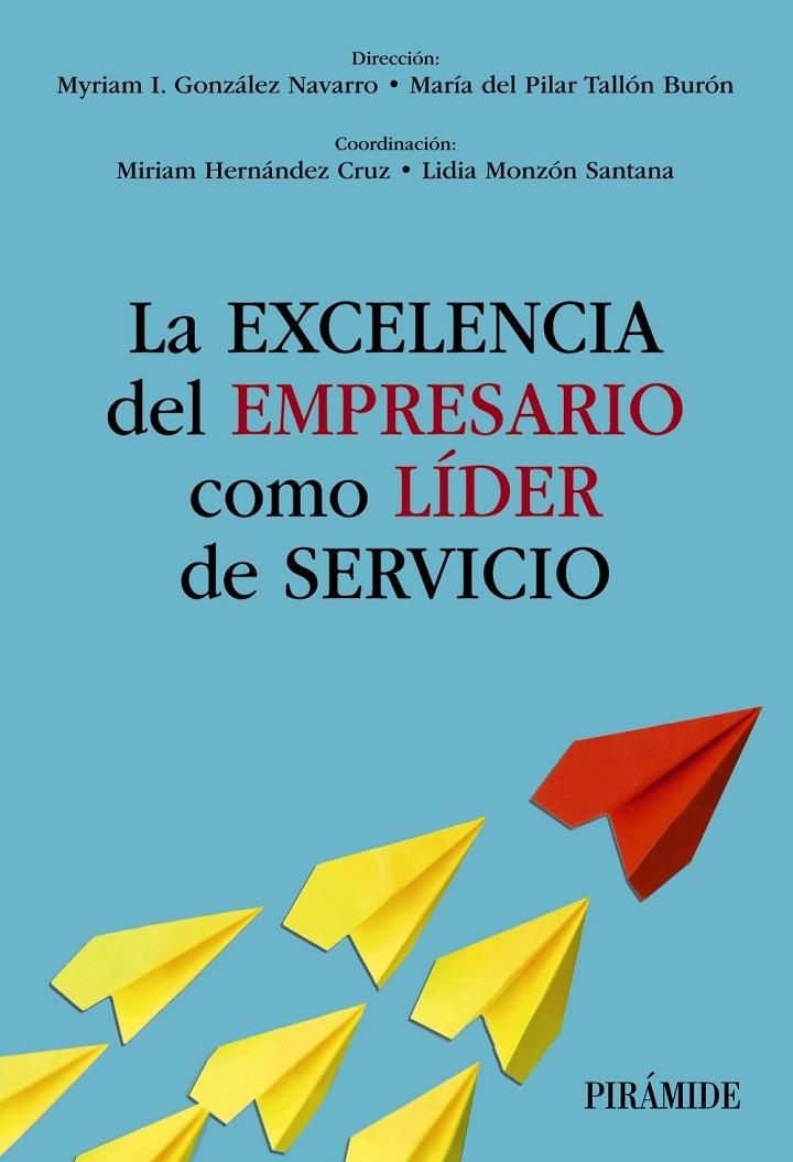 EXCELENCIA DEL EMPRESARIO COMO LÍDER DE SERVICIO, LA | 9788436849738 | GONZÁLEZ NAVARRO, MYRIAM I. ; TALLÓN BURÓN, MARÍA DEL PILAR