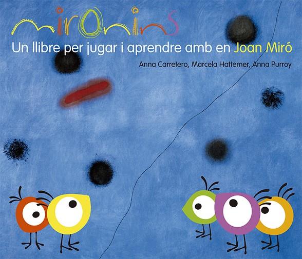 MIRONINS : UN LLIBRE PER JUGAR I APRENDRE AMB EN JOAN MIRO | 9788425226823 | CARRETERO, ANNA ; HATTEMER, MARCELA ; PURROY, ANNA