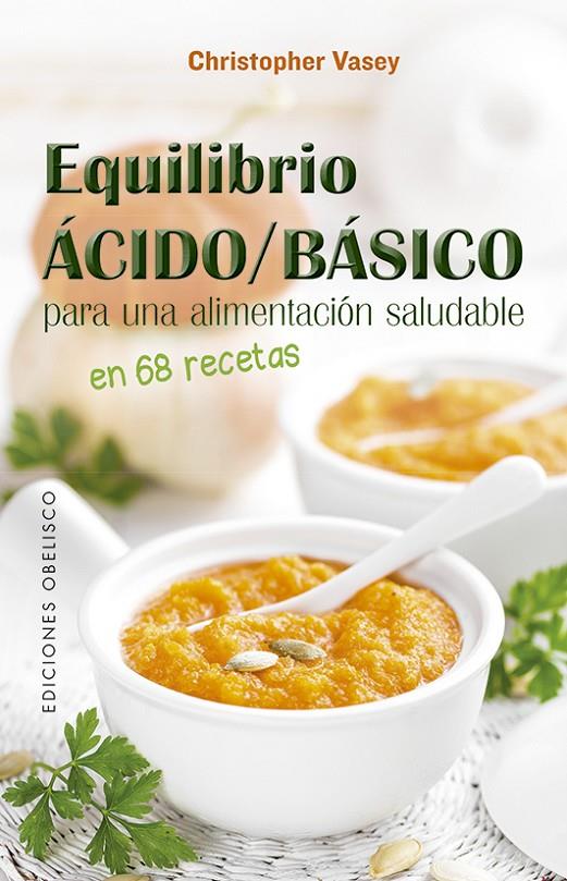 EQUILIBRIO ACIDO/BASICO PARA UNA ALIMENTACION SALUDABLE | 9788491115441 | VASEY, CHRISTOPHER