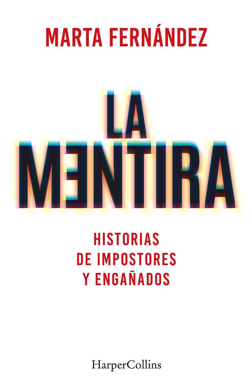 MENTIRA. HISTORIAS DE IMPOSTORES Y ENGAÑADOS, LA | 9788491397748 | FERNÁNDEZ VÁZQUEZ, MARTA