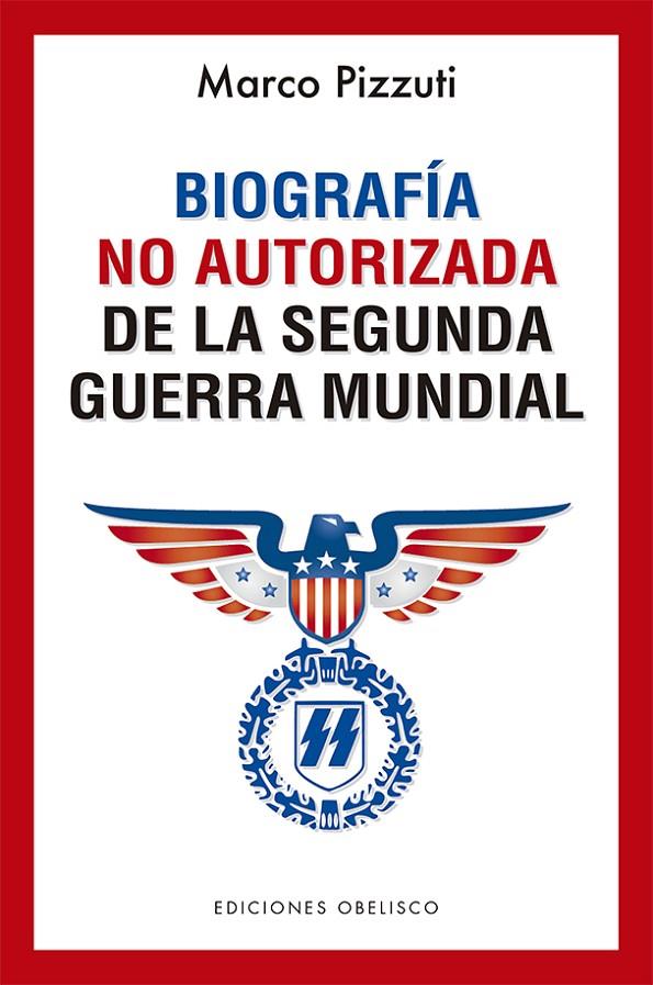 BIOGRAFIA NO AUTORIZADA DE LA SEGUNDA GUERRA MUNDIAL | 9788491116387 | PIZZUTI, MARCO