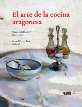 ARTE DE LA COCINA ARAGONESA, EL | 9788483216200 | VIDAL LLISTERRI, DARIO ;  FERRER PÉREZ, ISMAEL