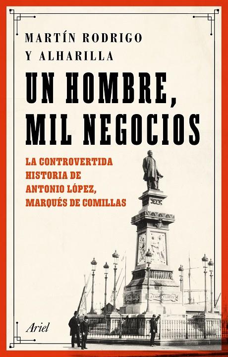 UN HOMBRE, MIL NEGOCIOS : LA CONTROVERTIDA HISTORIA DE ANTONIO LOPEZ, MARQUES DE COMILLAS | 9788434432789 | RODRIGO Y ALHARILLA, MARTIN