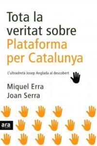 TOTA LA VERITAT SOBRE PLATAFORMA PER CATALUNYA | 9788496767904 | ERRA, MIQUEL ; SERRA, JOAN