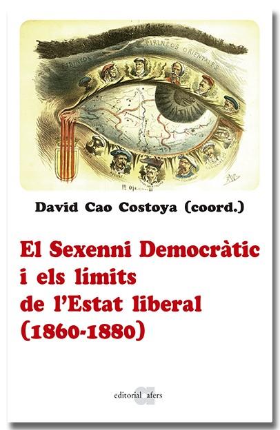 SEXENNI DEMOCRÀTIC I ELS LÍMITS DE L'ESTAT LIBERAL (1860-1880), EL | 9788418618963 | CAO COSTOYA, DADID