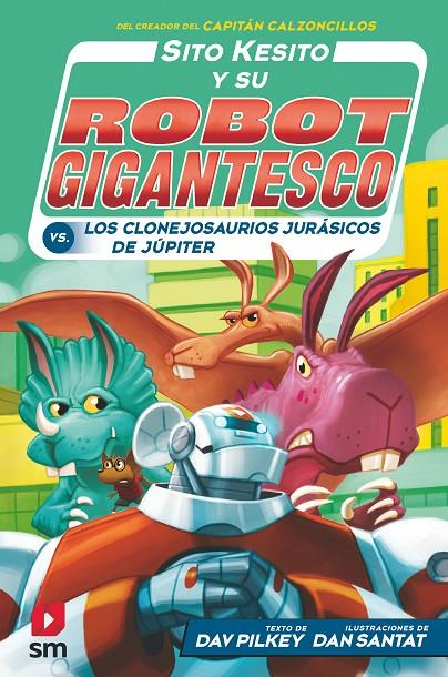 SITO KESITO Y SU ROBOT GIGANTESCO VS. LOS CLONEJOSAURIOS JURASICOS DE JUPITER | 9788413183541 | PILKEY, DAV ; SANTAT, DAN