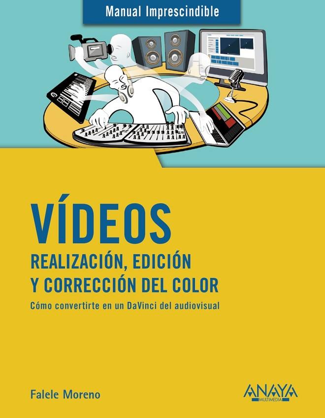 VIDEOS : REALIZACION, EDICION Y CORRECCION DEL COLOR | 9788441541849 | MORENO LACALLE, RAFAEL