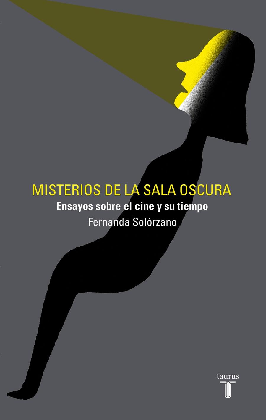 MISTERIOS DE LA SALA OSCURA : ENSAYOS SOBRE EL CINE Y SU TIEMPO | 9788430623556 | SOLORZANO, FERNANDA