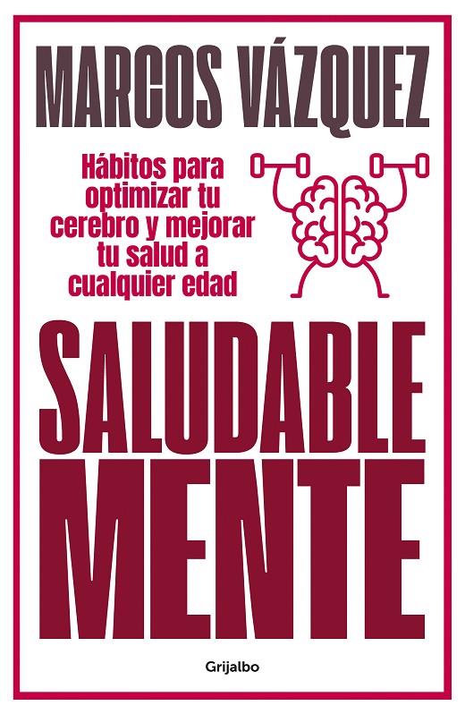 SALUDABLE MENTE : HABITOS PARA OPTIMIZAR TU CEREBRO Y MEJORAR TU SALUD A CUALQUIER EDAD | 9788425359477 | VAZQUEZ, MARCOS