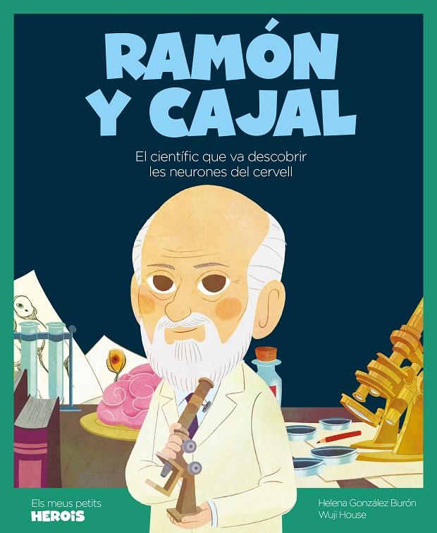 RAMON Y CAJAL : EL CIENTIFIC QUE VA DESCOBRIR LES NEURONES DEL CERVELL | 9788418139239 |  GONZALEZ BURON, HELENA; HOUSE, WUJI