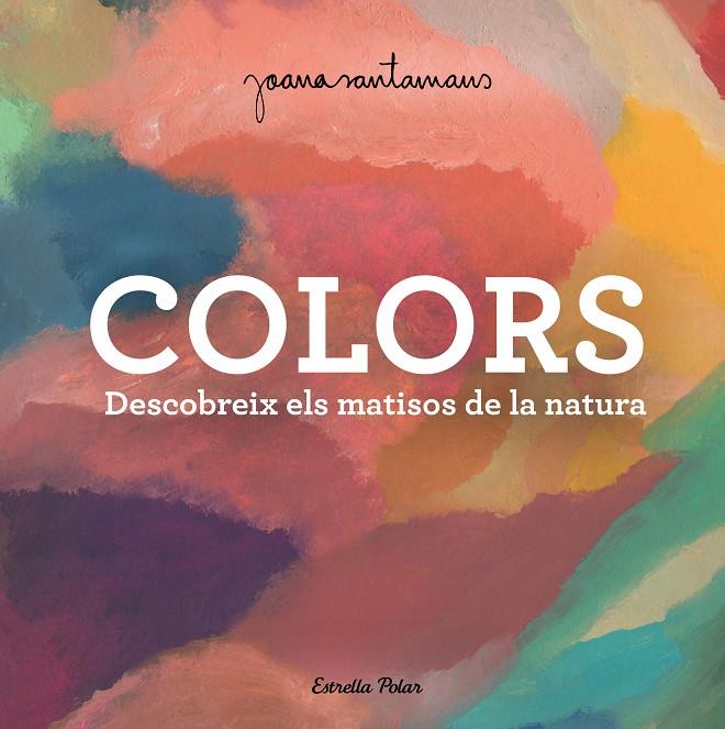 COLORS : DESCOBREIX ELS MATISOS DE LA NATURA | 9788413893983 | SANTAMANS, JOANA