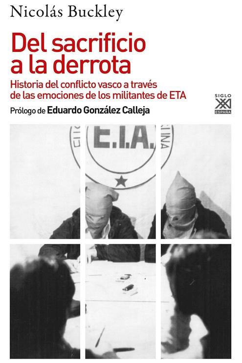 DEL SACRIFICIO A LA DERROTA : HISTORIA DEL CONFLICTO VASCO A TRAVES DE LAS EMOCIONES DE LOS MILITANTES DE ETA | 9788432319860 | BUCKLEY, NICOLAS