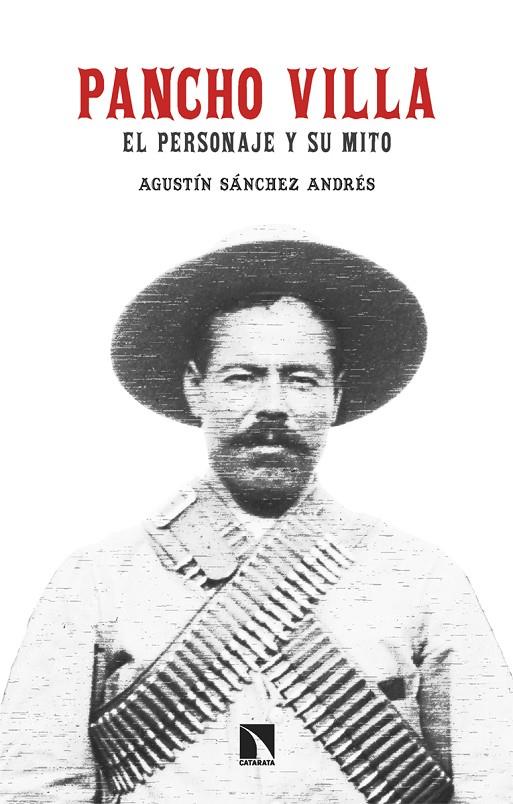 PANCHO VILLA : EL PERSONAJE Y SU MITO | 9788413526218 | SÁNCHEZ ANDRÉS, AGUSTÍN