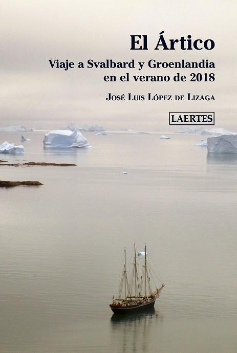 ARTICO : VIAJE A SVALBARD Y GROENLANDIA EN EL VERANO DE 2018 | 9788418292095 | LOPEZ LIZAGA JOSE L.