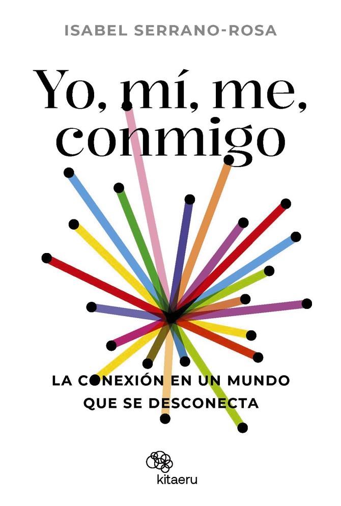 YO, MÍ, ME, CONMIGO :  LA CONEXIÓN EN UN MUNDO QUE SE DESCONECTA | 9788410428034 | SERRANO ROSA, ISABEL