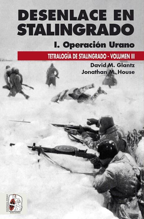 DESENLACE EN STALINGRADO : OPERACIÓN URANO | 9788412381733 | GLANTZ, DAVID M. ; HOUSE, JONATHAN M.