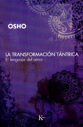 TRANSFORMACION TANTRICA, LA : EL LENGUAJE DEL AMOR | 9788472456808 | OSHO