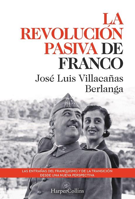 REVOLUCIÓN PASIVA DE FRANCO. LAS ENTRAÑAS DEL FRANQUISMO Y DE LA TRANSICIÓN, LA | 9788491397311 | LUIS VILLACAÑAS BERLANGA, JOSÉ