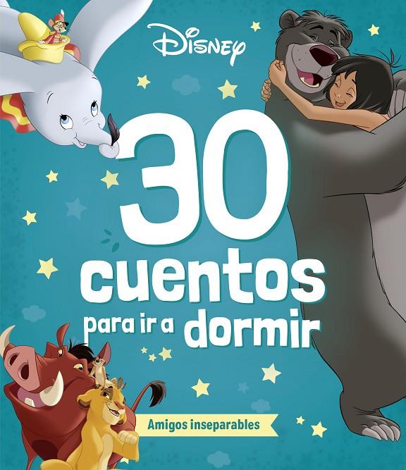 DISNEY 30 CUENTOS PARA IR A DORMIR : AMIGOS INSEPARABLES | 9788410029248