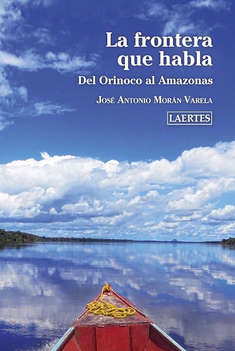 FRONTERA QUE HABLA : DEL ORINOCO AL AMAZONAS | 9788418292002 | MORAN VARELA, JOSE ANTONIO