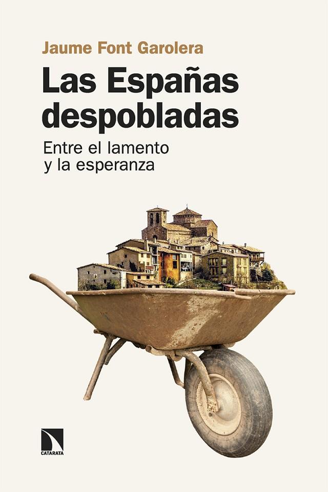 ESPAÑAS DESPOBLADAS : ENTRE EL LAMENTO Y LA ESPERANZA | 9788413526171 | FONT GAROLERA, JAUME