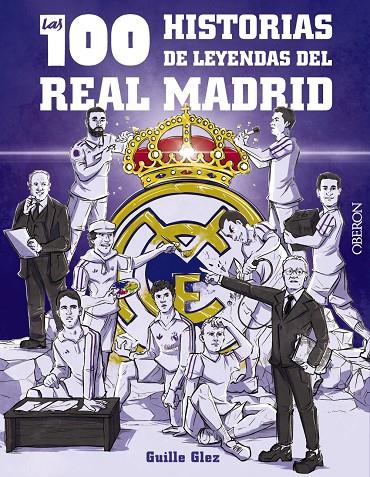 100 HISTORIAS DE LEYENDAS DEL REAL MADRID, LAS | 9788441548817 | GONZÁLEZ ROBLES, GUILLERMO