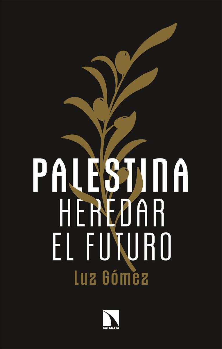 PALESTINA : HEREDAR EL FUTURO | 9788410670914 | GÓMEZ, LUZ