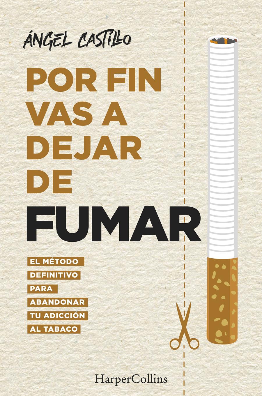 POR FIN VAS A DEJAR DE FUMAR : EL MÉTODO DEFINITIVO PARA ABANDONAR TU ADICCIÓN AL | 9788491396512 | CASTILLO, ÁNGEL