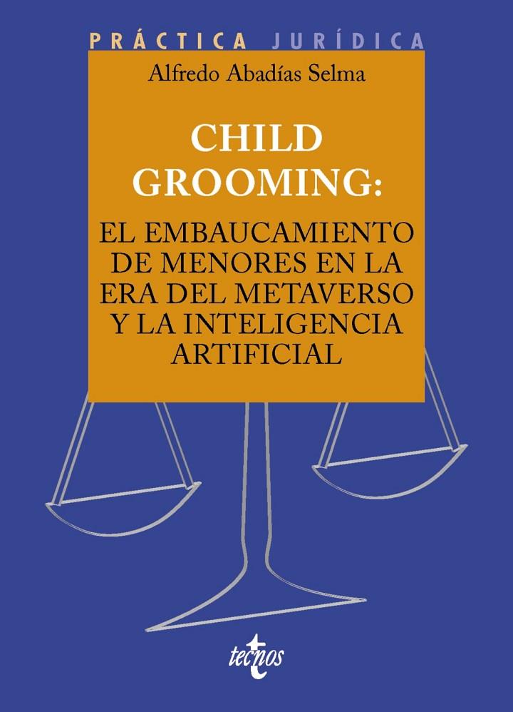 CHILD GROOMING : EL EMBAUCAMIENTO DE MENORES EN LA ERA DEL METAVERSO Y LA INTELIGENCIA ARTIFICIAL | 9788430990313 | ABADÍAS SELMA, ALFREDO