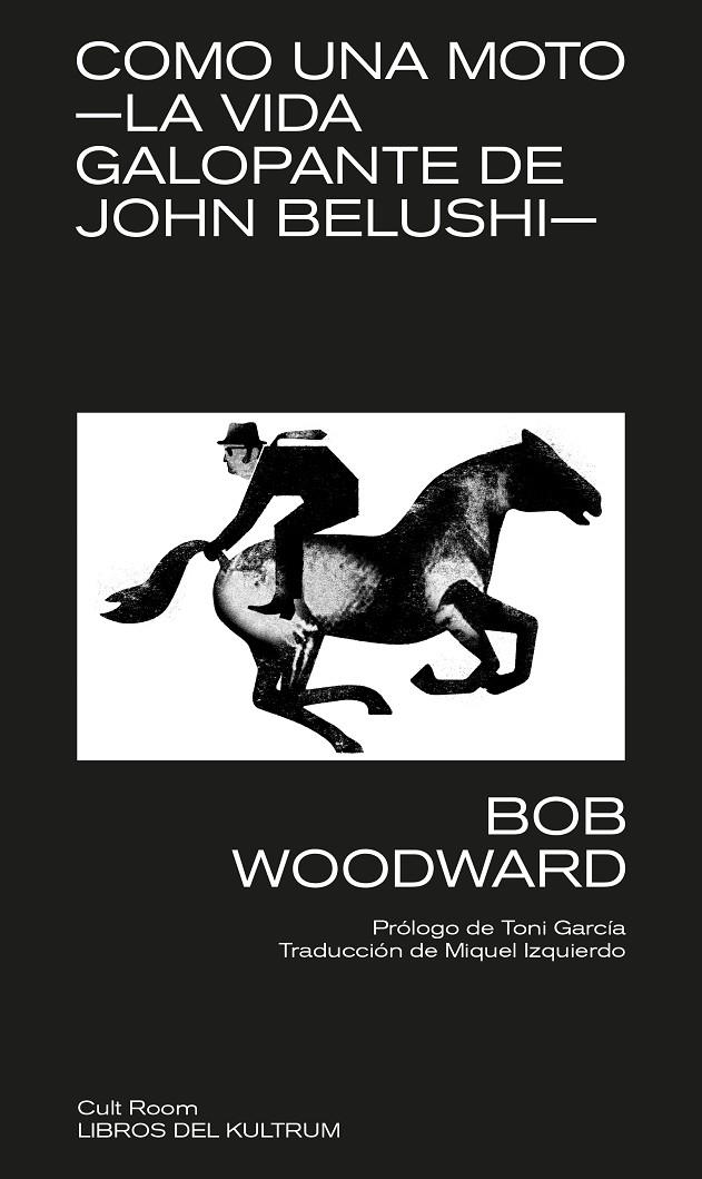 COMO UNA MOTO ; LA VIDA GALOPANTE DE JOHN BELUSHI | 9788418404184 | WOODWARD, BOB