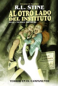 AL OTRO LADO DEL INSTITUTO : TERROR EN EL CAMPAMENTO | 9788467949162 | STINE, R.L.  ; MATTHEWS, KELLY ; MATTHEWS, NICHOLE 