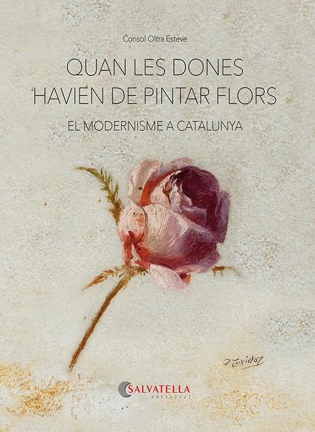 QUAN LES DONES HAVIEN DE PINTAR FLORS : EL MODERNISME A CATALUNYA | 9788418427893 | OLTRA ESTEVE, CONSOL