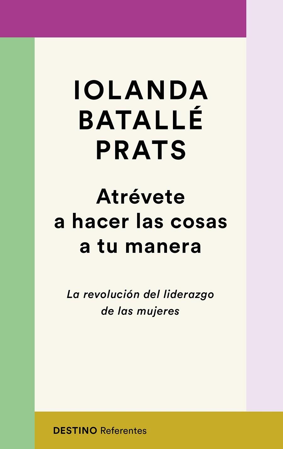 ATREVETE A HACER LAS COSAS A TU MANERA : LA REVOLUCION DEL LIDERAZGO DE LAS MUJERES | 9788423358618 | BATALLE PRATS, IOLANDA