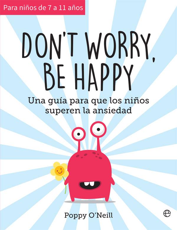 DON'T WORRY BE HAPPY 7 A 12 AÑOS | 9788491647461 | O'NEILL, POPPY