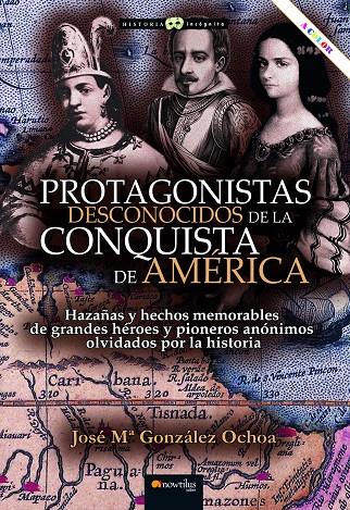 PROTAGONISTAS DESCONOCIDOS DE LA CONQUISTA DE AMÉRICA | 9788413053356 | GONZÁLEZ OCHOA, JOSÉ MARÍA