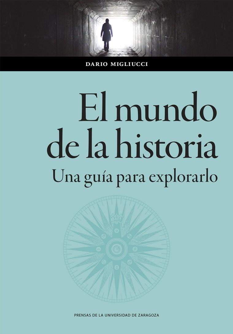 MUNDO DE LA HISTORIA : UNA GUÍA PARA EXPLORARLO | 9788413406824 | MIGLIUCCI, DARIO