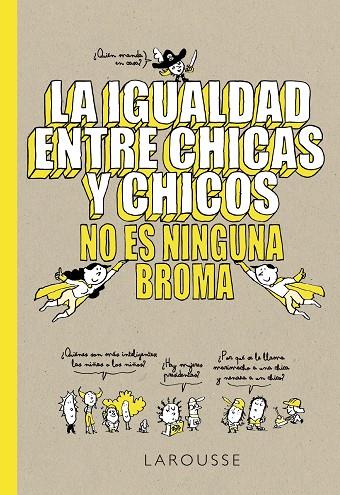 IGUALDAD ENTRE CHICAS Y CHICOS NO ES NINGUNA BROMA, LA | 9788418100079 | LAROUSSE EDITORIAL