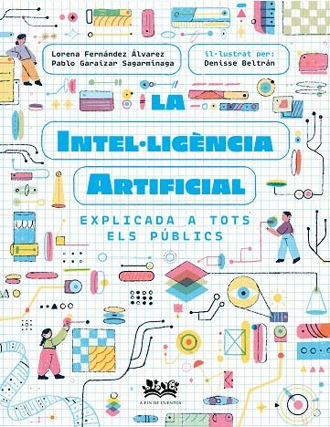 INTEL·LIGÈNCIA ARTIFICIAL EXPLICADA A TOTS ELS PÚBLICS, LA | 9788419684271 | FERNÁNDEZ ÁLVAREZ, LORENA;GARAIZAR SAGARMÍNAGA, PABLO;CORTÉS CORONAS, DANIEL